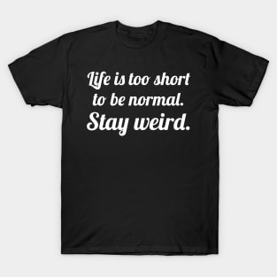 Life is too short stay weird T-Shirt